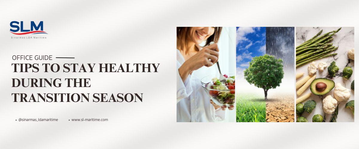 Tips to Stay Healthy During The Transition Season